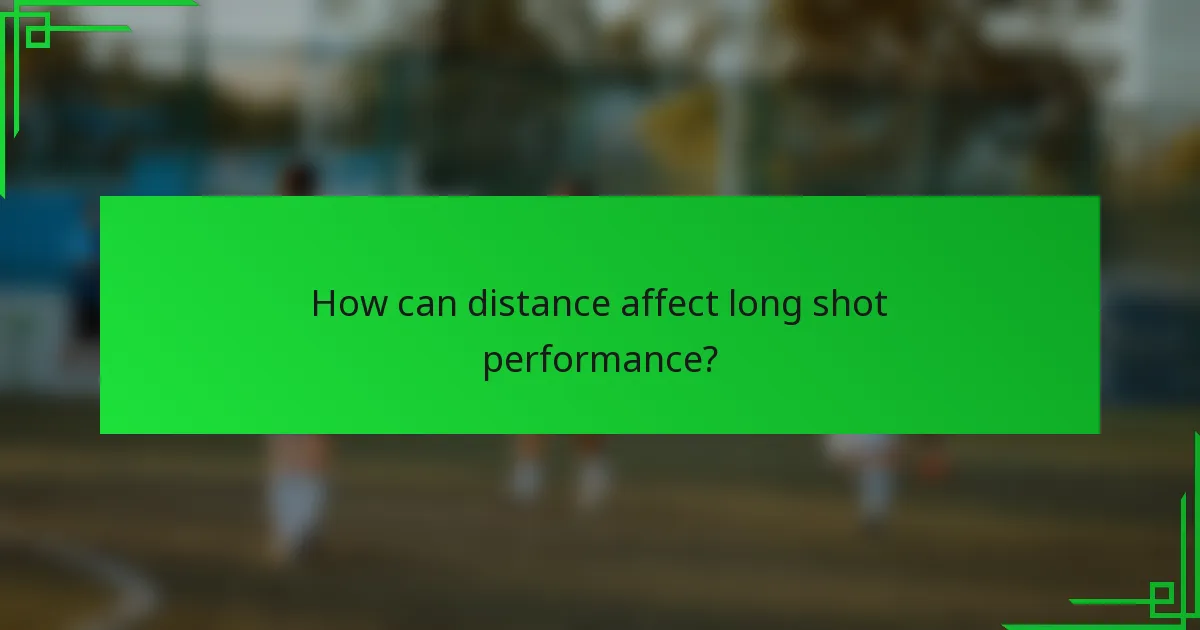 How can distance affect long shot performance?