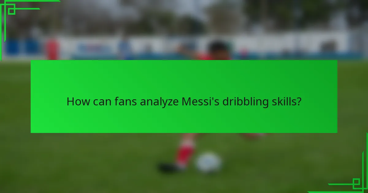 How can fans analyze Messi's dribbling skills?