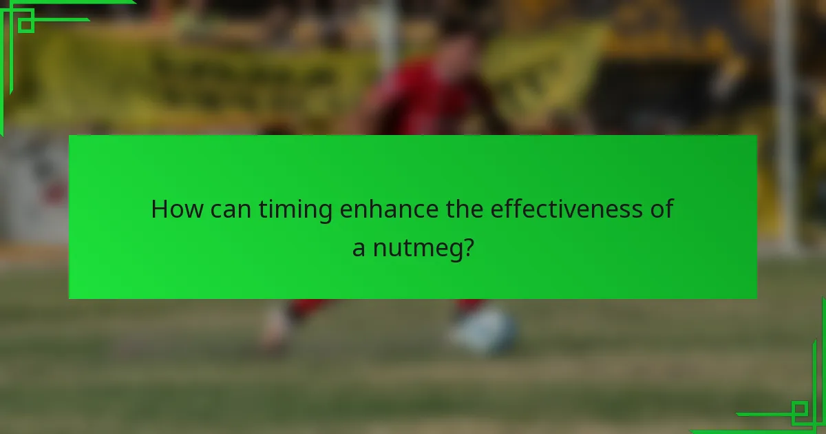 How can timing enhance the effectiveness of a nutmeg?