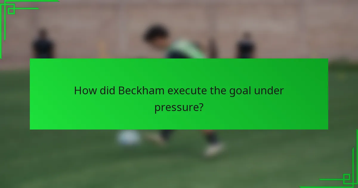 How did Beckham execute the goal under pressure?