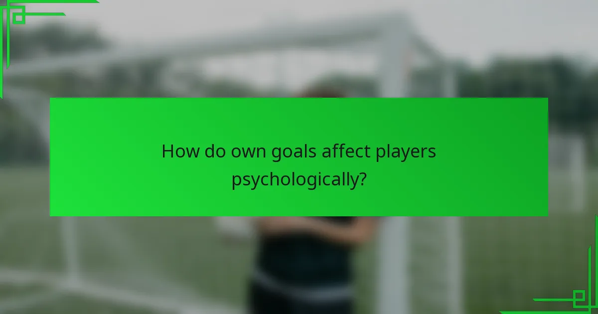 How do own goals affect players psychologically?