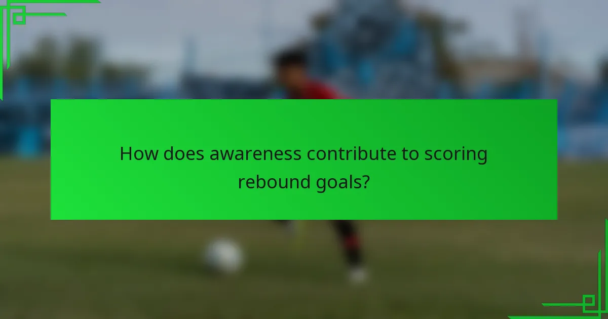 How does awareness contribute to scoring rebound goals?