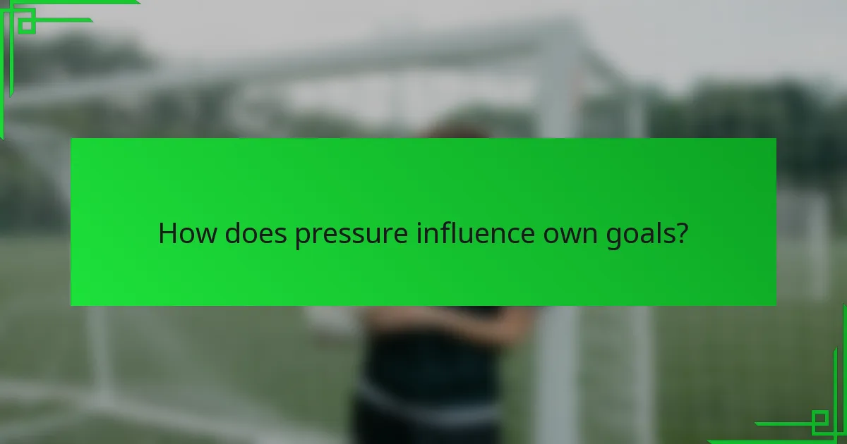 How does pressure influence own goals?