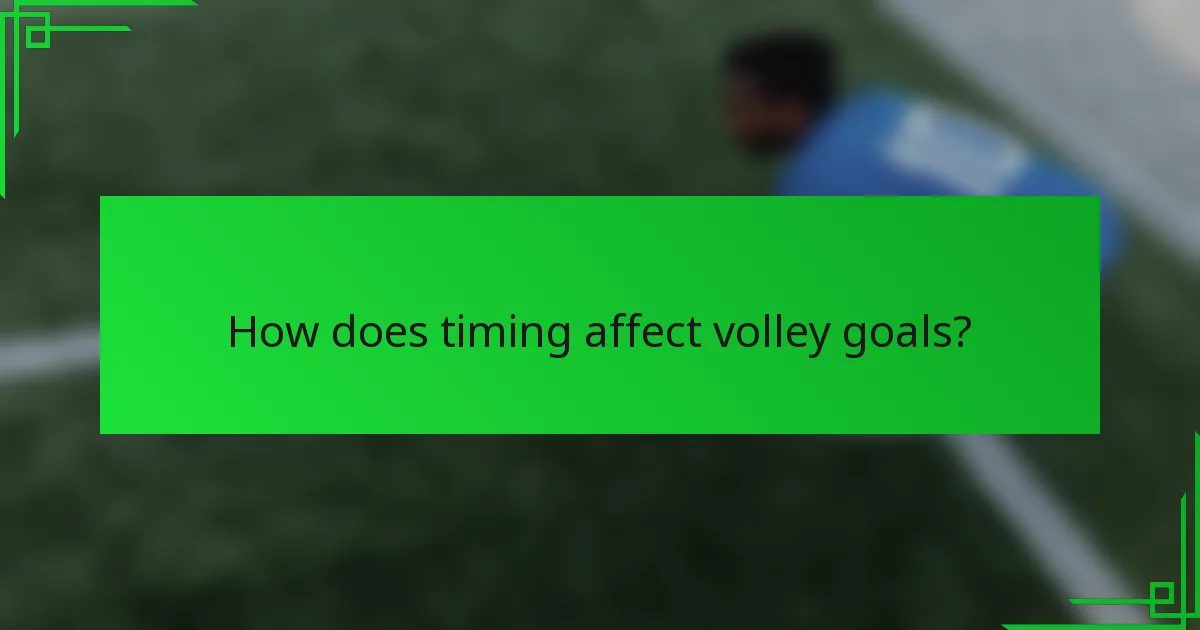 How does timing affect volley goals?