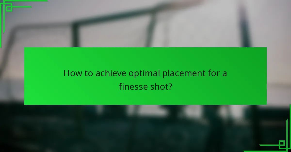 How to achieve optimal placement for a finesse shot?