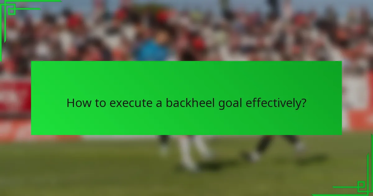 How to execute a backheel goal effectively?