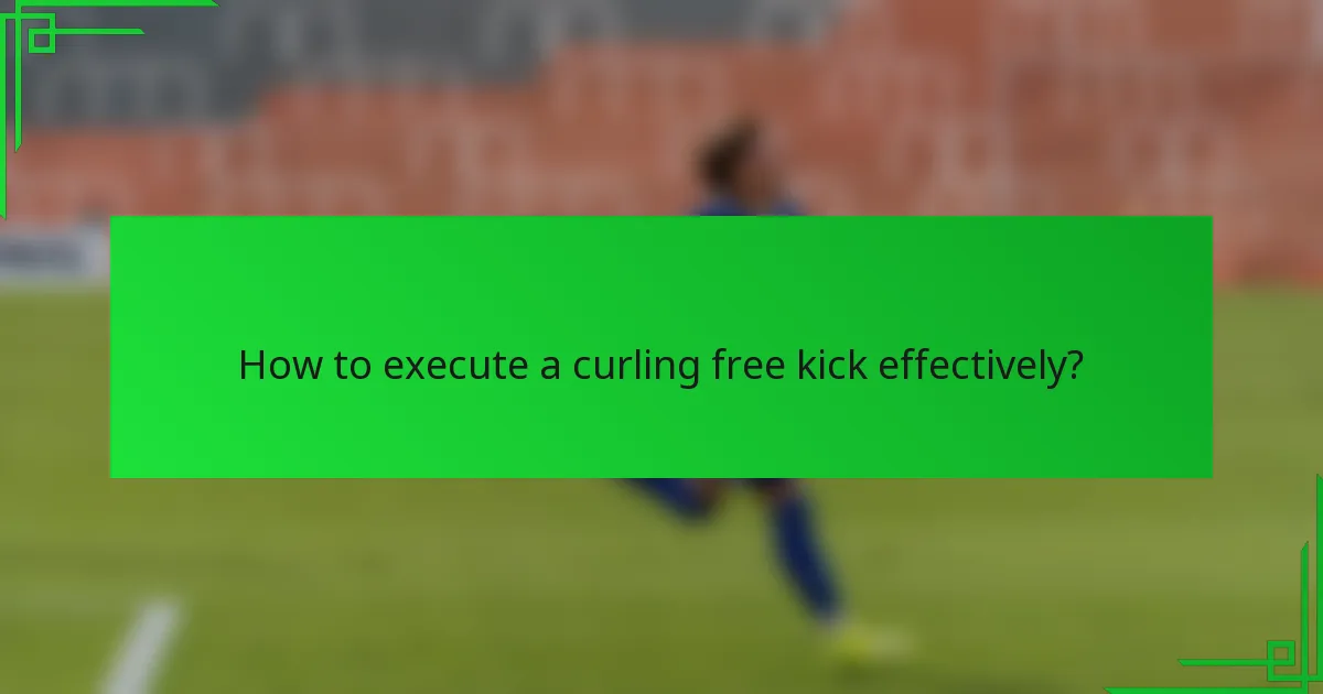 How to execute a curling free kick effectively?