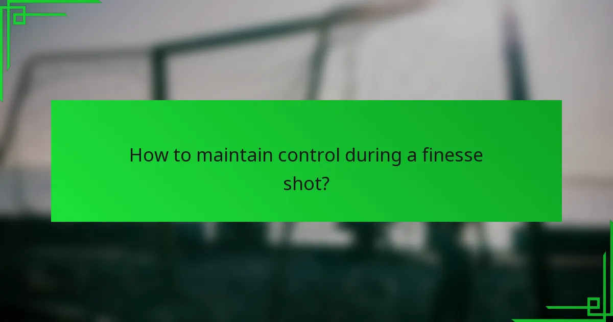 How to maintain control during a finesse shot?