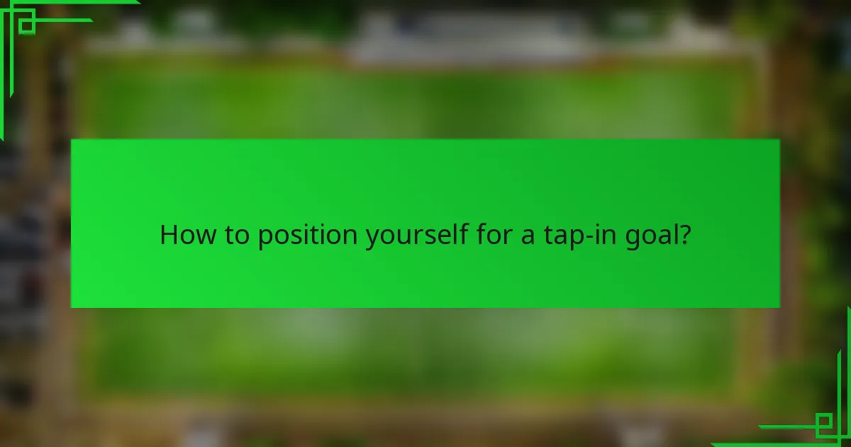 How to position yourself for a tap-in goal?