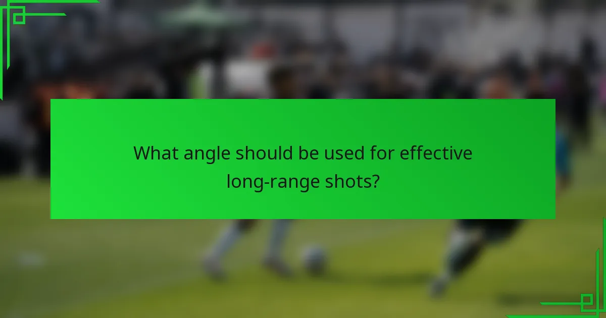 What angle should be used for effective long-range shots?
