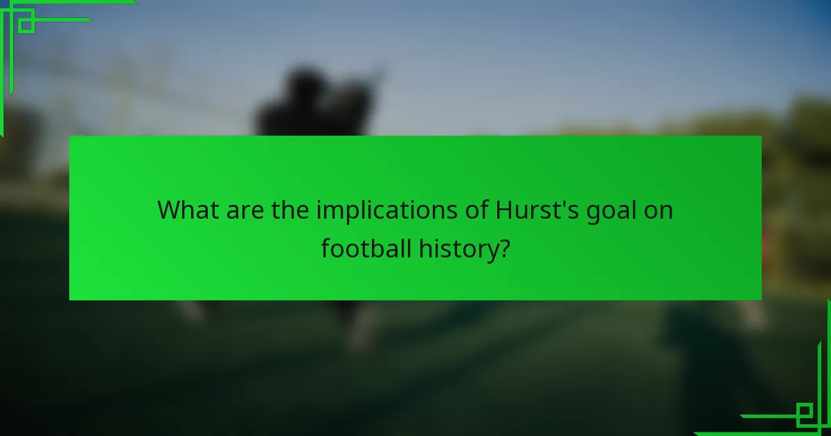 What are the implications of Hurst's goal on football history?
