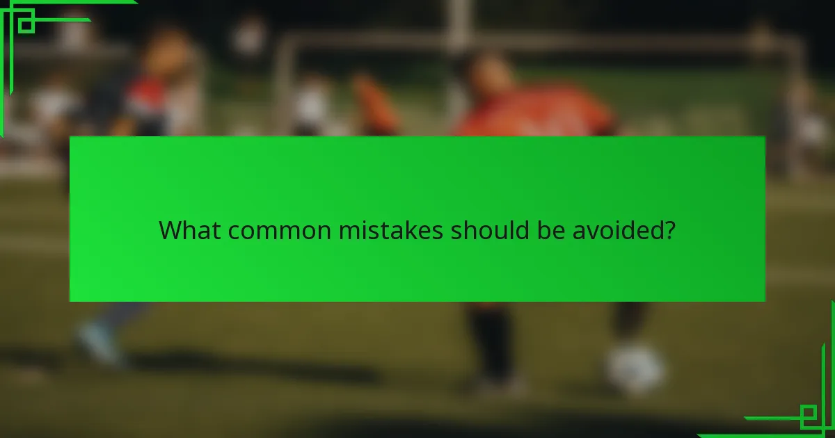 What common mistakes should be avoided?