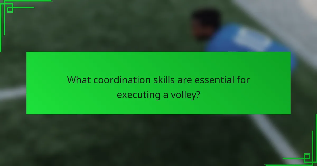 What coordination skills are essential for executing a volley?