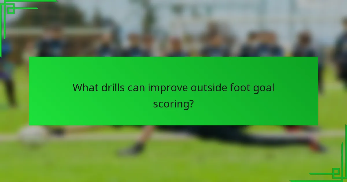 What drills can improve outside foot goal scoring?