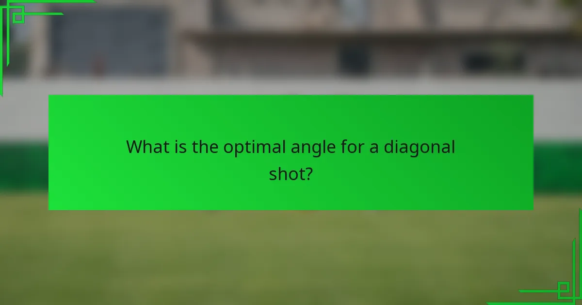 What is the optimal angle for a diagonal shot?