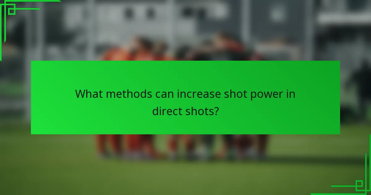 What methods can increase shot power in direct shots?