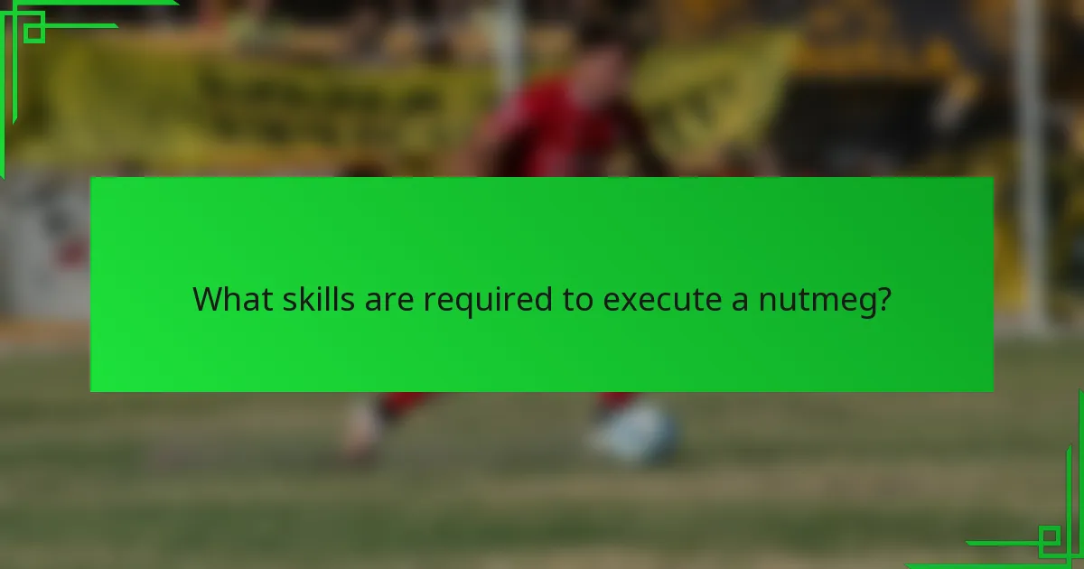 What skills are required to execute a nutmeg?