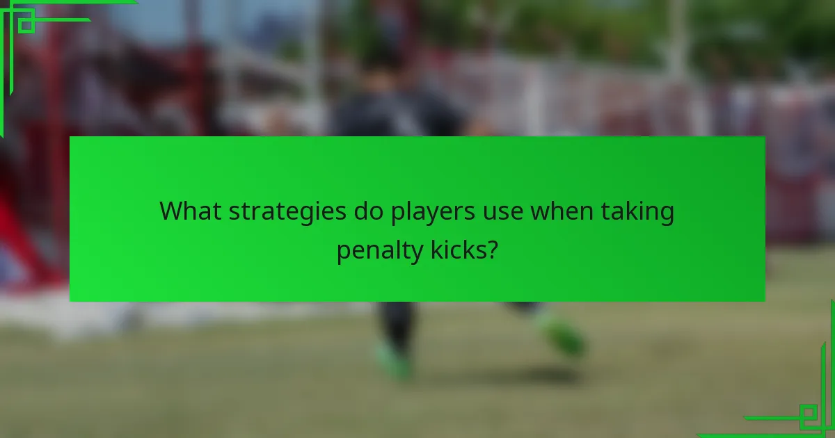 What strategies do players use when taking penalty kicks?