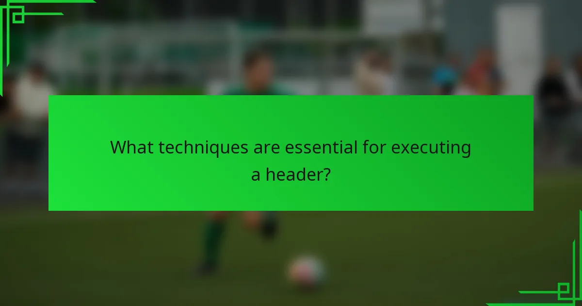 What techniques are essential for executing a header?