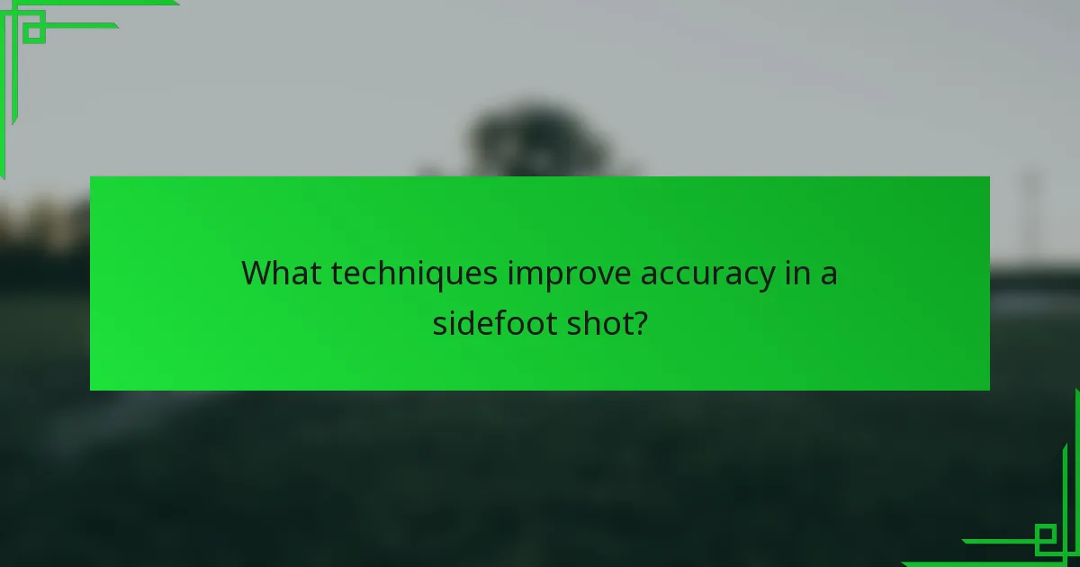 What techniques improve accuracy in a sidefoot shot?
