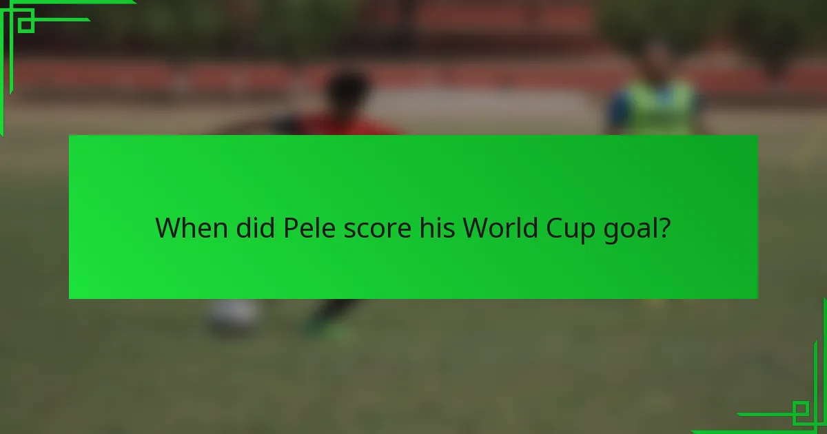 When did Pele score his World Cup goal?