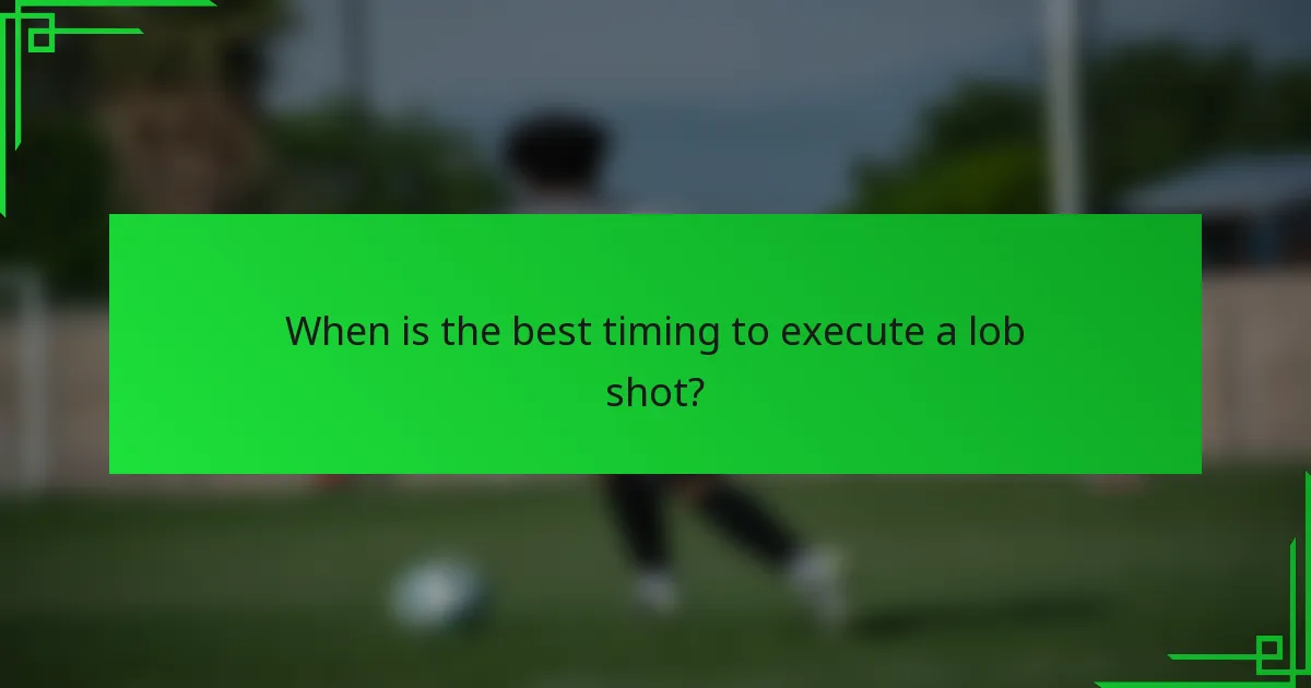 When is the best timing to execute a lob shot?