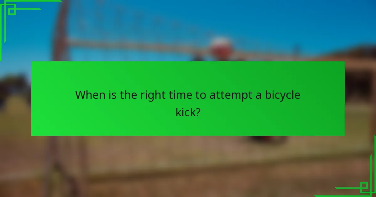 When is the right time to attempt a bicycle kick?