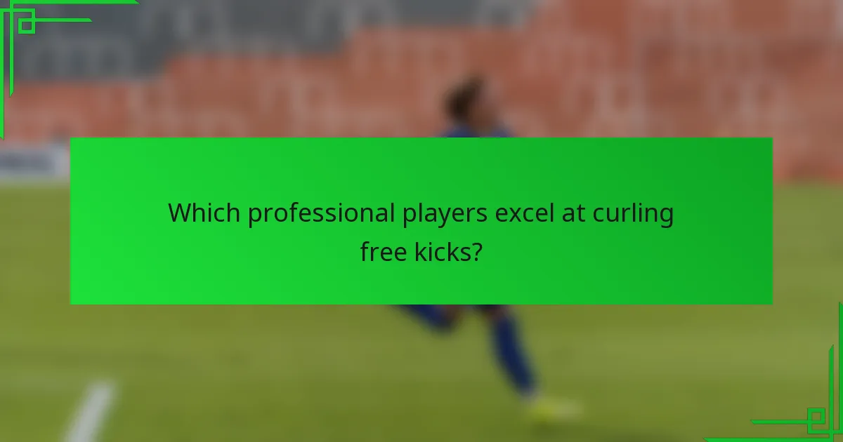 Which professional players excel at curling free kicks?