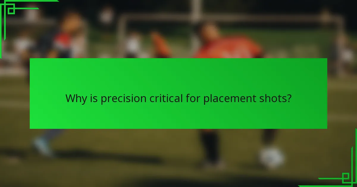 Why is precision critical for placement shots?