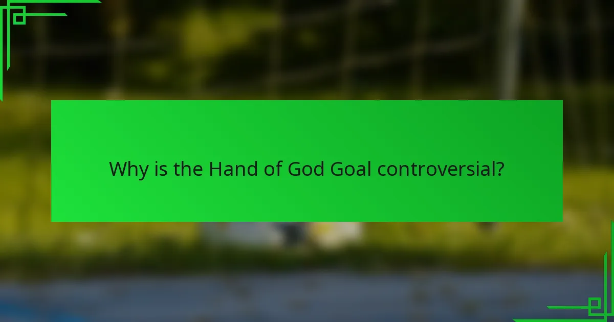 Why is the Hand of God Goal controversial?