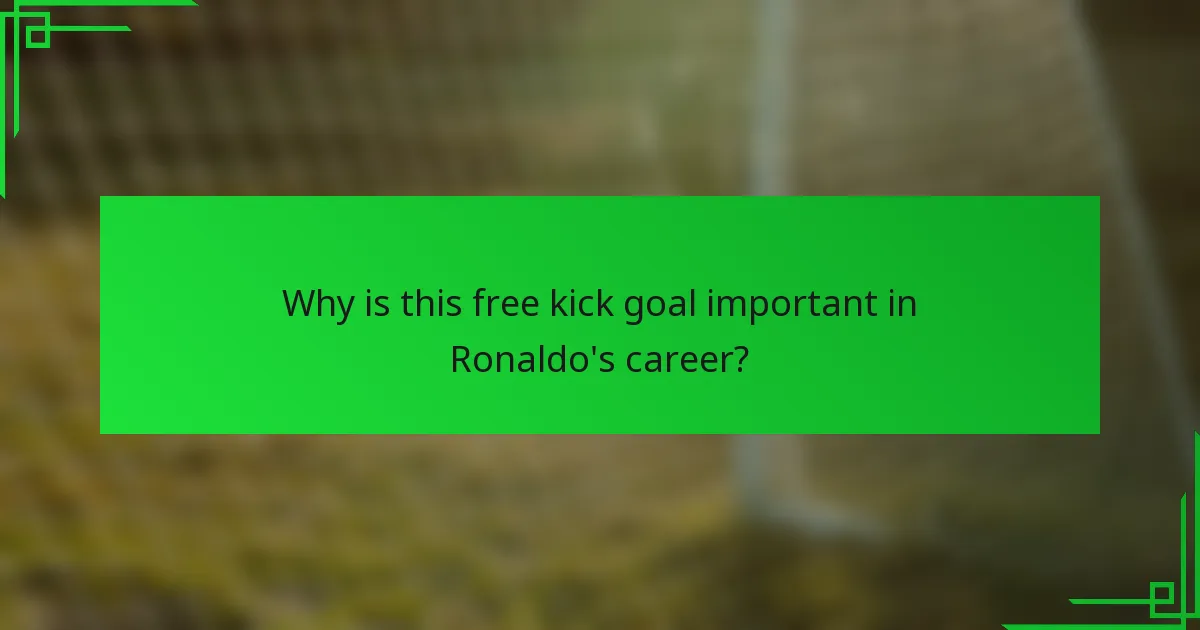 Why is this free kick goal important in Ronaldo's career?